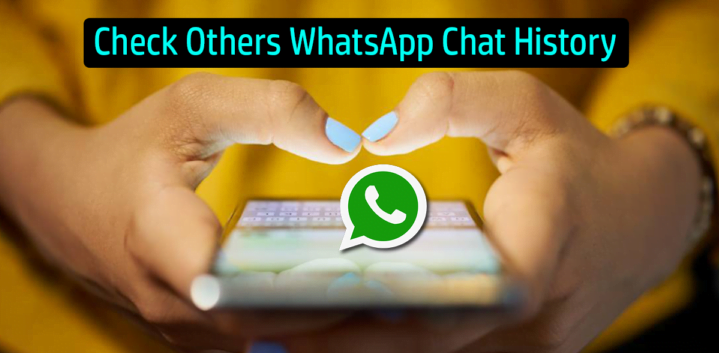 How to Check Others WhatsApp Chat History and Details